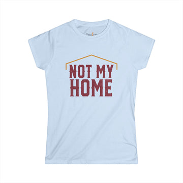 "Not My Home" Women's Softstyle Tee