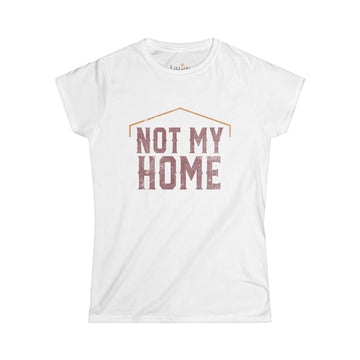 "Not My Home" Women's Softstyle Tee